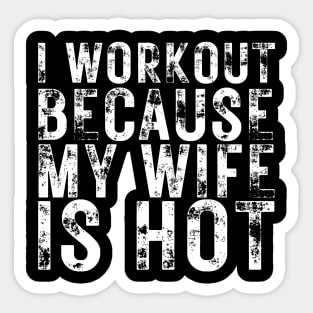 I Workout because My Wife is Hot Sticker